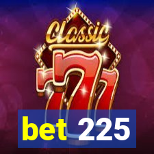 bet 225